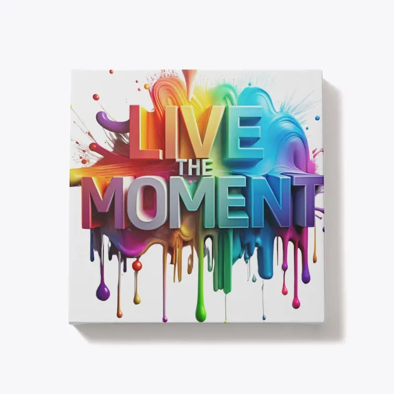 Live in the moment